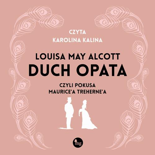 Tytuł: Duch opata, czyli pokusa Maurice’a Treherne’a
Autor: Louisa May Alcott
Wydawnictwo: MG
Formaty: MP3