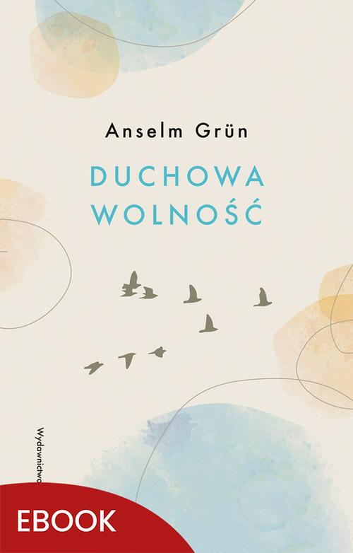 Tytuł: Duchowa wolność
Autor: Anselm Grun
Wydawnictwo: WAM
Formaty: EPUB, MOBI