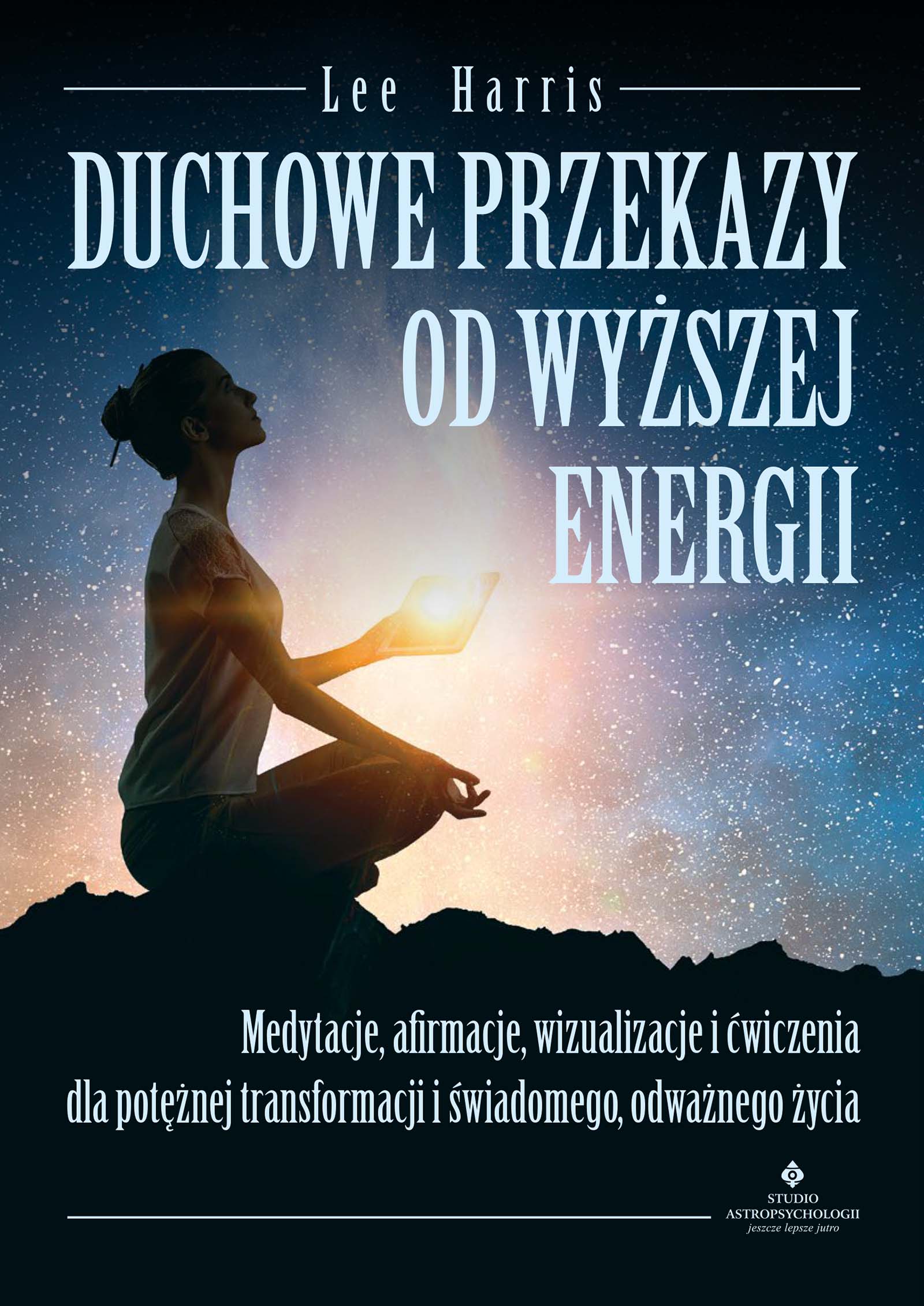 Tytuł: Duchowe przekazy od Wyższej Energii. Medytacje, afirmacje, wizualizacje i ćwiczenia dla potężnej transformacji i świadomego, odważnego życia
Autor: Lee Harris
Wydawnictwo: Studio Astropsychologii
Formaty: EPUB, MOBI