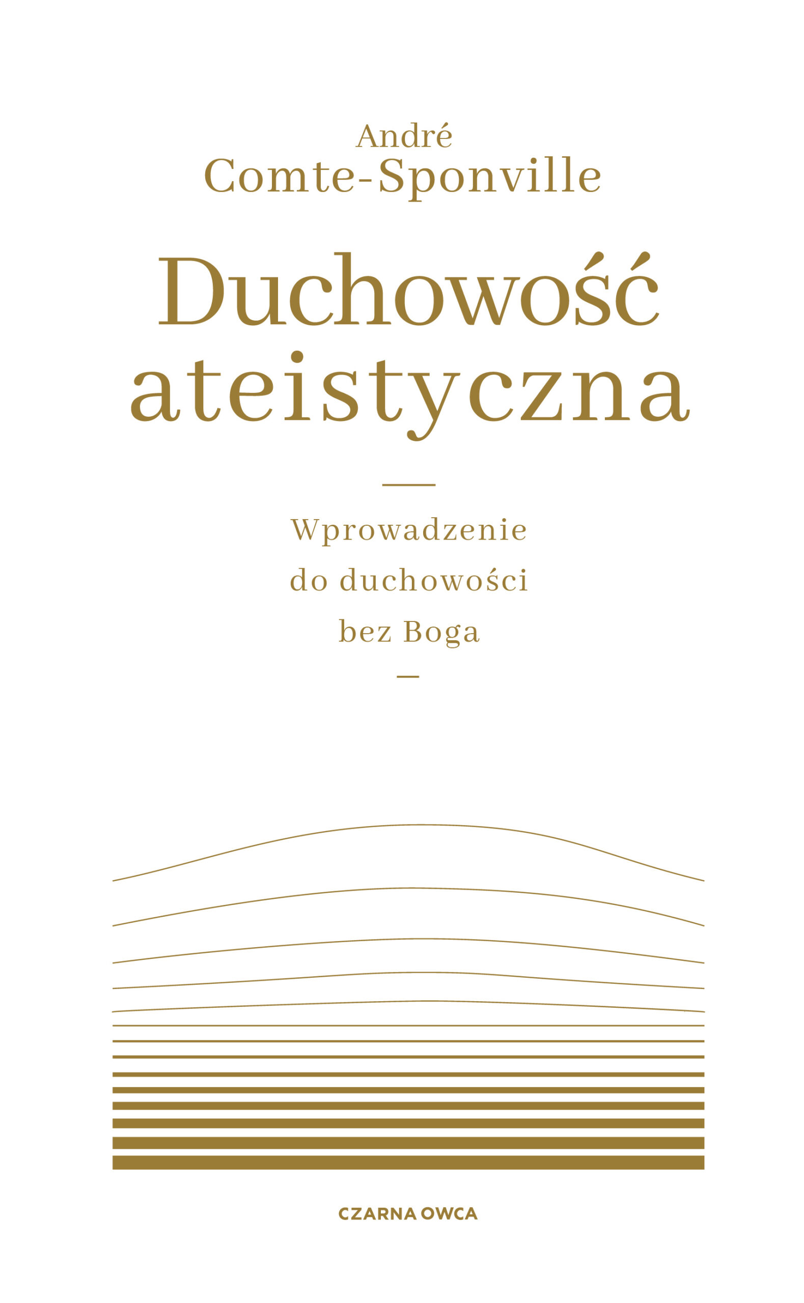 Tytuł: Duchowość ateistyczna. Wprowadzenie do duchowości bez Boga
Autor: André Comte-Sponville
Wydawnictwo: Wydawnictwo Czarna Owca
Formaty: EPUB, MOBI