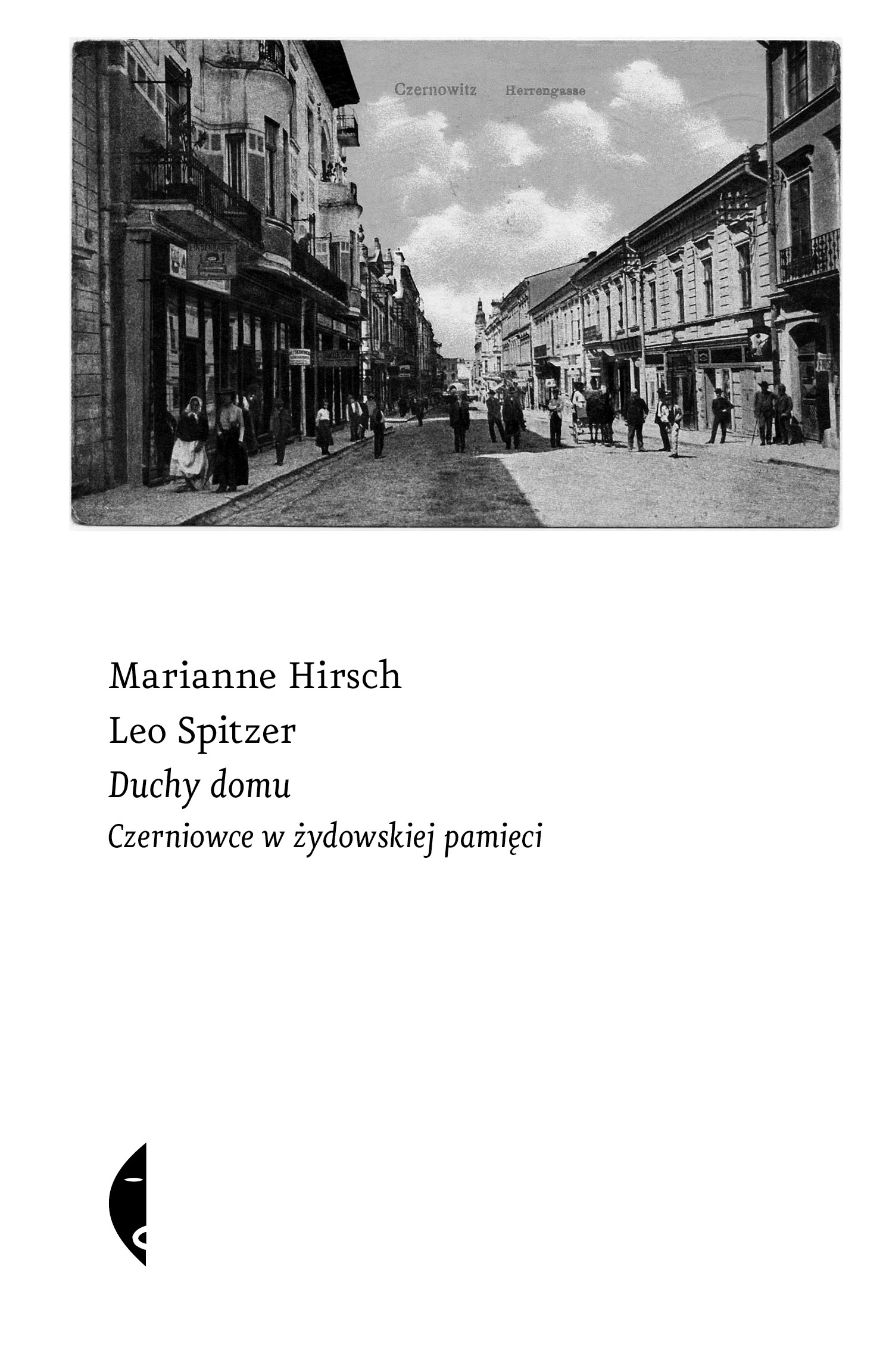 Tytuł: Duchy domu. Czerniowce w żydowskiej pamięci
Autor: Marianne Hirsch, Leo Spitzer
Wydawnictwo: Wydawnictwo Czarne
Formaty: EPUB, MOBI
