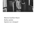 Tytuł: Duchy z jeziora. Tajemnice wsi w Szampanii
Autor: Manon Gauthier-Faure
Wydawnictwo: Wydawnictwo Czarne
Formaty: EPUB, MOBI