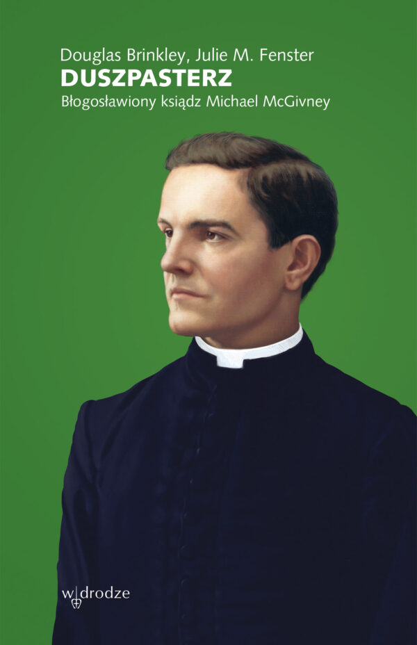 Duszpasterz. Błogosławiony Ksiądz Michael McGivney — okładka