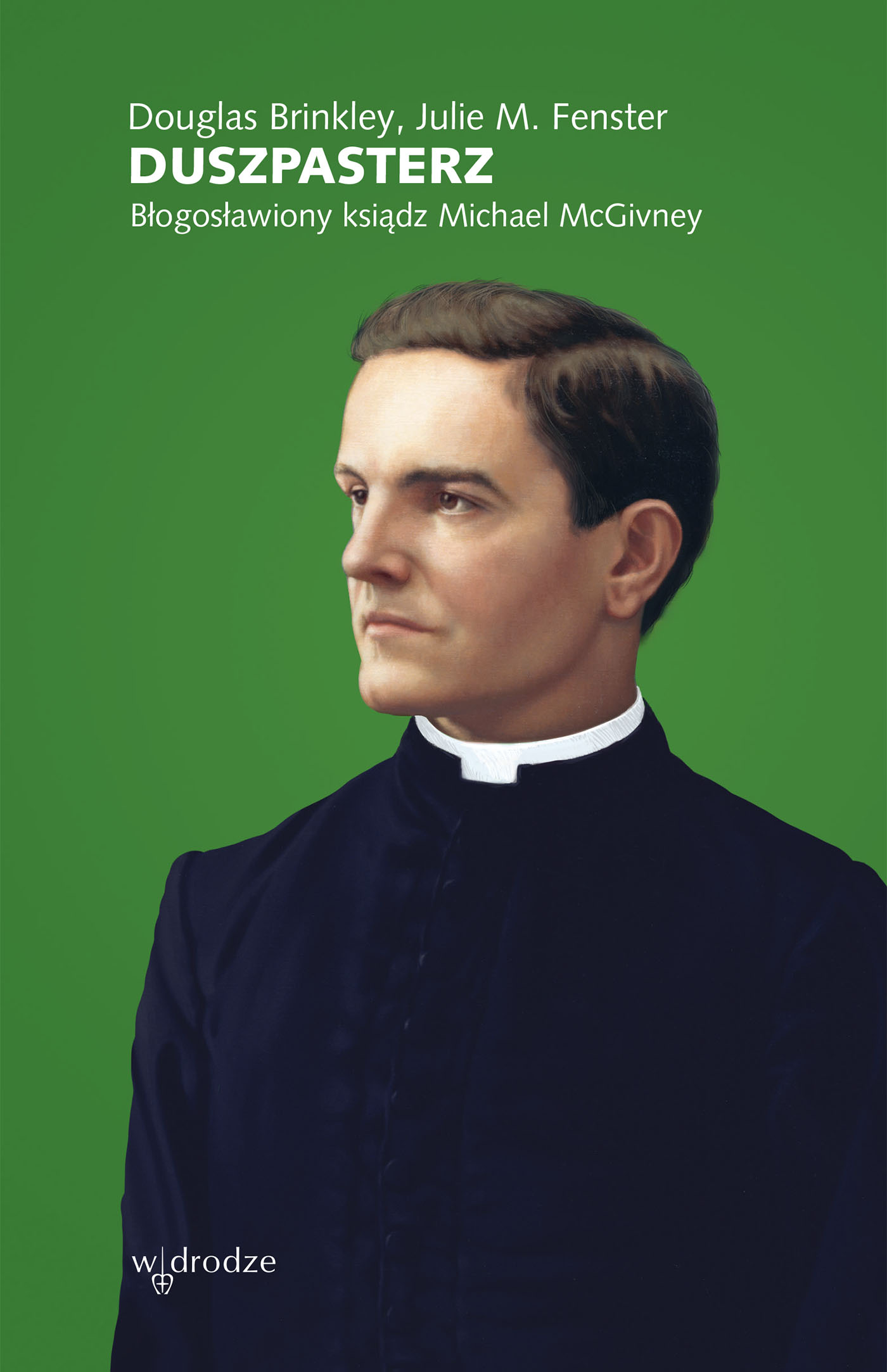 Duszpasterz. Błogosławiony Ksiądz Michael McGivney — okładka e-booka