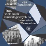 Tytuł: Dwa wieki nauk mineralogicznych na Uniwersytecie Warszawskim
Autor: Jan Parafiniuk
Wydawnictwo: Wydawnictwa Uniwersytetu Warszawskiego
Formaty: PDF