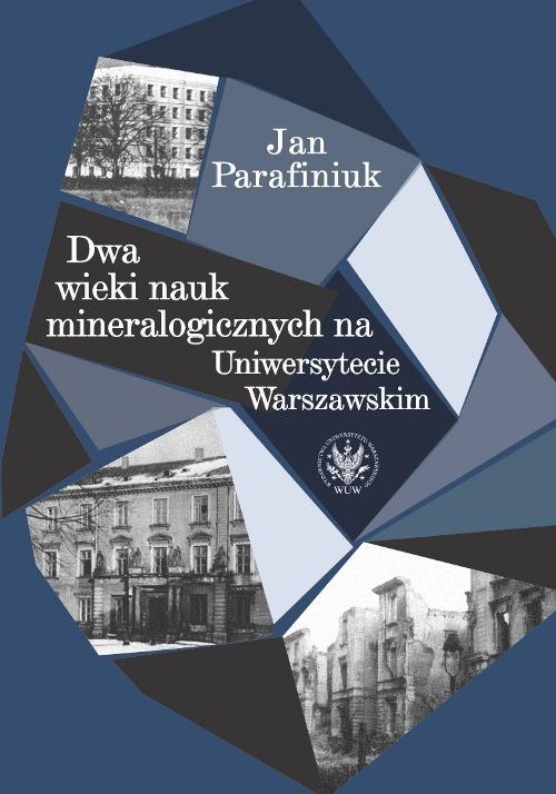 Tytuł: Dwa wieki nauk mineralogicznych na Uniwersytecie Warszawskim
Autor: Jan Parafiniuk
Wydawnictwo: Wydawnictwa Uniwersytetu Warszawskiego
Formaty: PDF