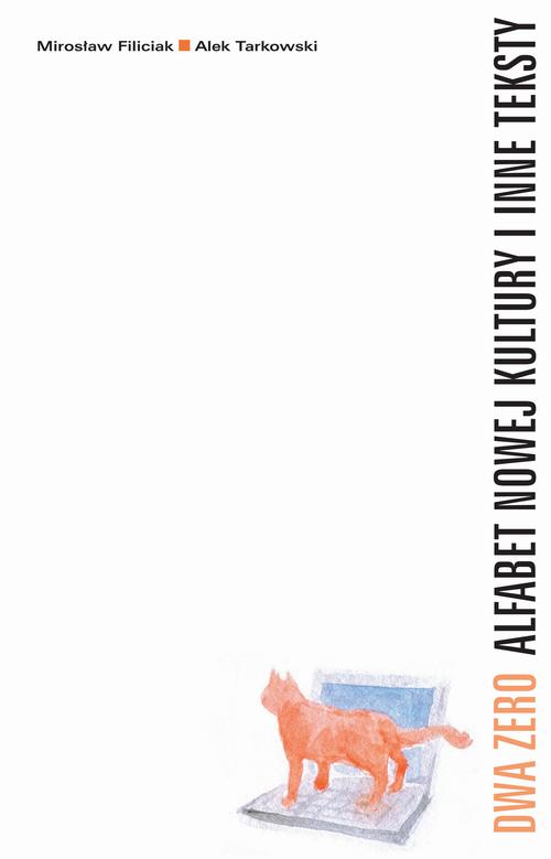 Tytuł: Dwa Zero Alfabet nowej kultury i inne teksty
Autor: Alek Tarkowski, Mirosław Filiciak
Wydawnictwo: Słowo/Obraz Terytoria
Formaty: MOBI, EPUB