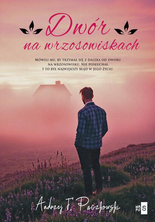 Tytuł: Dwór na wrzosowiskach
Autor: Andrzej F. Paczkowski
Wydawnictwo: WasPos
Formaty: MOBI, EPUB