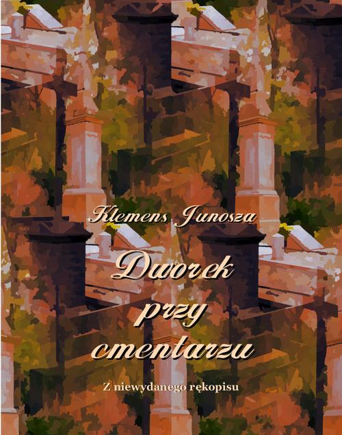 Tytuł: Dworek przy cmentarzu
Autor: Klemens Junosza
Wydawnictwo: Armoryka
Formaty: EPUB, MOBI