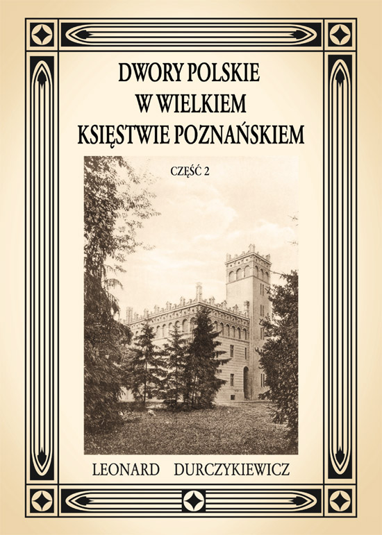 Tytuł: Dwory polskie w Wielkiem Księstwie Poznańskiem L. DURCZYKIEWICZ cz.2
Autor: Leon Durczykiewicz
Wydawnictwo: Graf_Ika
Formaty: PDF