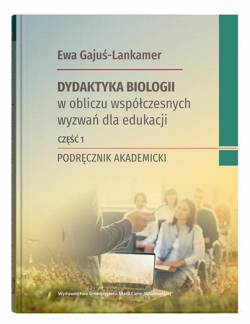 Tytuł: Dydaktyka biologii w obliczu współczesnych wyzwań dla edukacji Część 1
Autor: Ewa Gajuś-Lankamer
Wydawnictwo: UMCS
Formaty: PDF