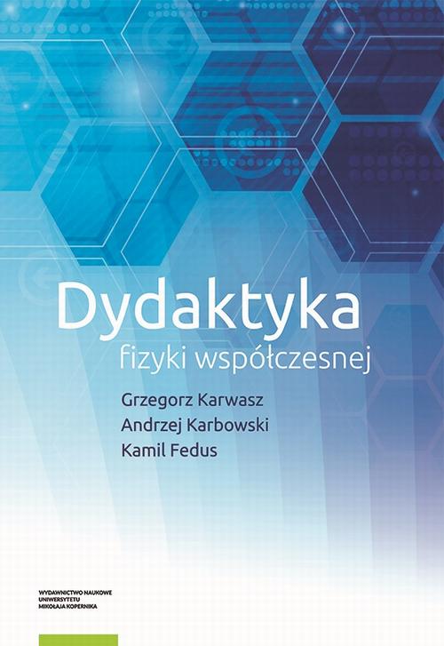 Tytuł: Dydaktyka fizyki współczesnej
Autor: Grzegorz Karwasz, Andrzej Karbowski, Kamil Fedus
Wydawnictwo: Wydawnictwo Naukowe UMK
Formaty: PDF