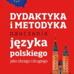 Tytuł: Dydaktyka i metodyka nauczania języka polskiego jako obcego i drugiego
Autor: Przemysław E. Gębal, Władysław Miodunka
Wydawnictwo: Wydawnictwo Naukowe PWN
Formaty: EPUB, MOBI