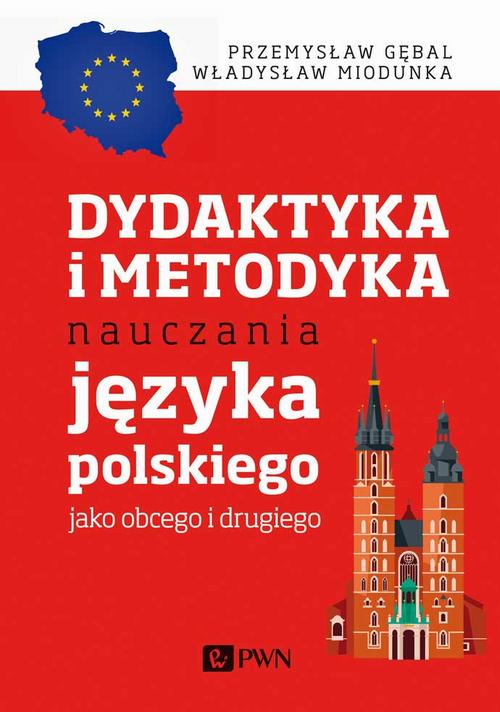 Tytuł: Dydaktyka i metodyka nauczania języka polskiego jako obcego i drugiego
Autor: Przemysław E. Gębal, Władysław Miodunka
Wydawnictwo: Wydawnictwo Naukowe PWN
Formaty: EPUB, MOBI