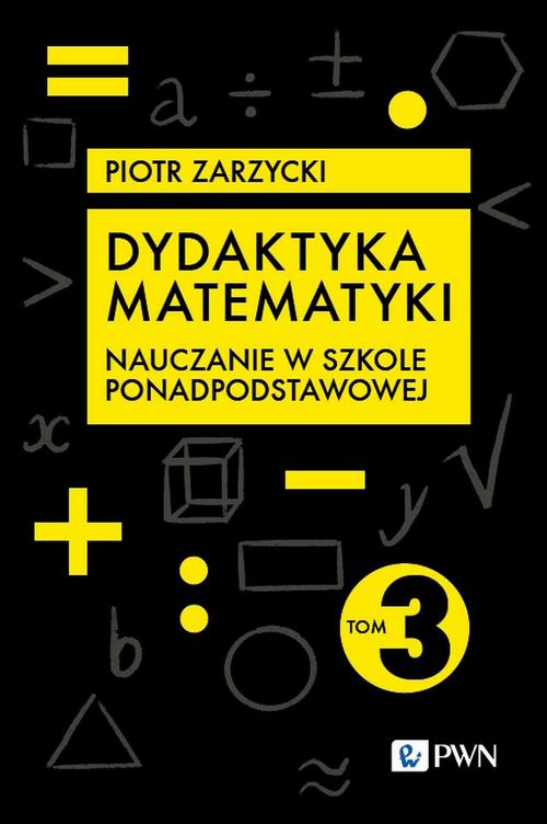 Dydaktyka matematyki. Część 3. Szkoła ponadpodstawowa — okładka e-booka