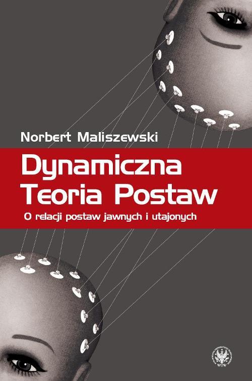 Tytuł: Dynamiczna Teoria Postaw
Autor: Norbert Maliszewski
Wydawnictwo: Wydawnictwa Uniwersytetu Warszawskiego
Formaty: PDF