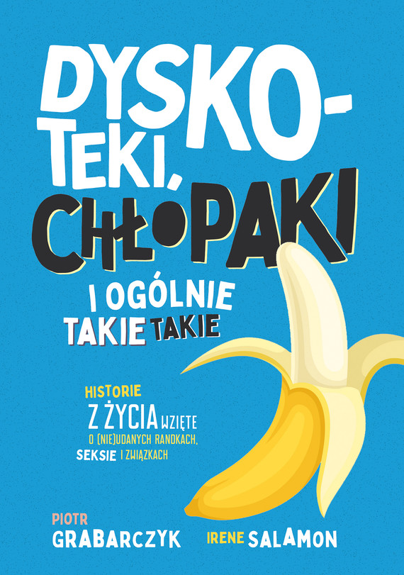 Dyskoteki, chłopaki i ogólnie takie takie. Historie z życia wzięte o (nie)udanych randkach, seksie i związkach — okładka e-booka