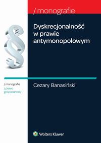 Tytuł: Dyskrecjonalność w prawie antymonopolowym
Autor: Cezary Banasiński
Wydawnictwo: Wolters Kluwer
Formaty: PDF