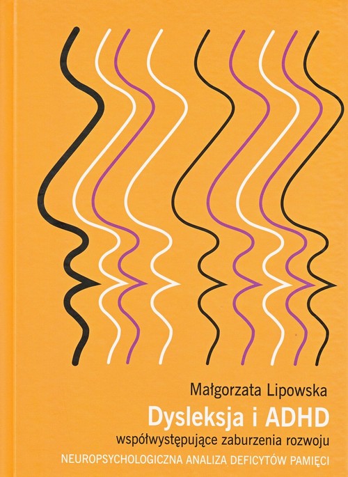 Tytuł: Dysleksja i ADHD współwystępujące zaburzenia rozwoju
Autor: Małgorzata Lipowska
Wydawnictwo: Scholar
Formaty: PDF