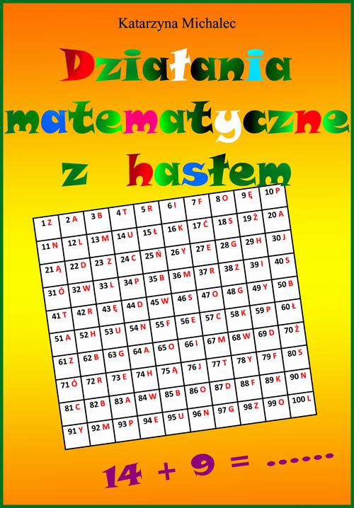Tytuł: Działania matematyczne z hasłem
Autor: Katarzyna Michalec
Wydawnictwo: Wydawnictwo e-bookowo
Formaty: PDF