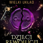 Tytuł: Dzieci Rewolucji. Tom III trylogii Wielki układ (#3)
Autor: Hubert „Hunter” Gruszczyński
Wydawnictwo: Saga Egmont
Formaty: EPUB, MOBI