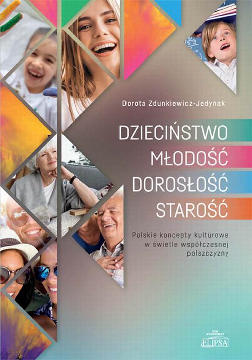 Tytuł: DZIECIŃSTWO - MŁODOŚĆ - DOROSŁOŚĆ - STAROŚĆ. Polskie koncepty kulturowe w świetle współczesnej polszczyzny
Autor: Dorota Zdunkiewicz-Jedynak
Wydawnictwo: Elipsa Dom Wydawniczy i Handlowy
Formaty: PDF