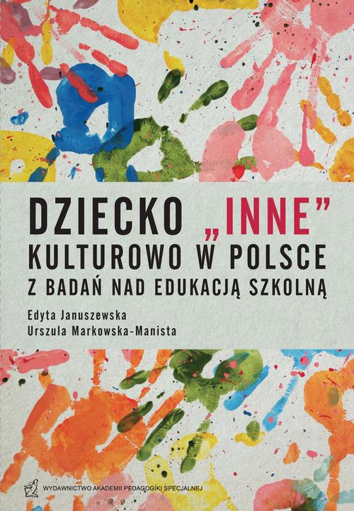 Tytuł: Dziecko "inne" kulturowo w Polsce. Z badań nad edukacją szkolną
Autor: Edyta Januszewska, Urszula Markowska-Manista
Wydawnictwo: Akademia Pedagogiki Specjalnej
Formaty: PDF