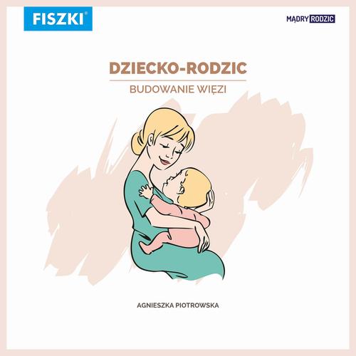 Tytuł: Dziecko-rodzic. Budowanie więzi
Autor: Agnieszka Piotrowska
Wydawnictwo: Cztery Głowy
Formaty: PDF