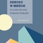 Dziecko w mieście w czasie wolnym. Wybrane problemy — okładka e-booka