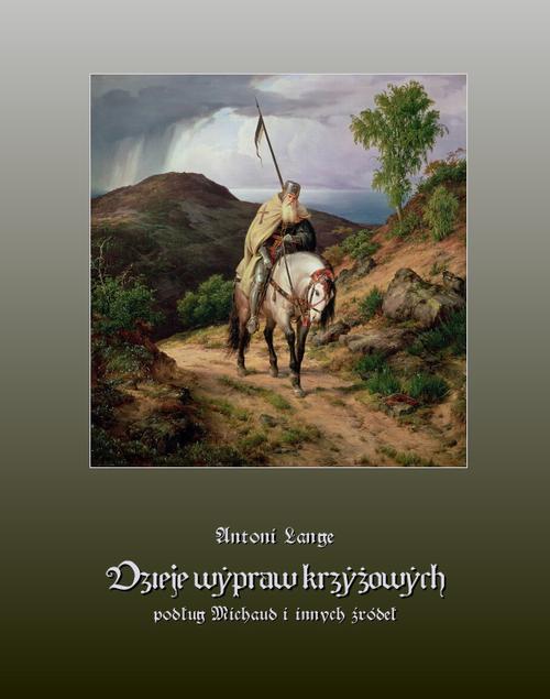 Tytuł: Dzieje wypraw krzyżowych
Autor: Antoni Lange
Wydawnictwo: Armoryka
Formaty: MOBI, EPUB