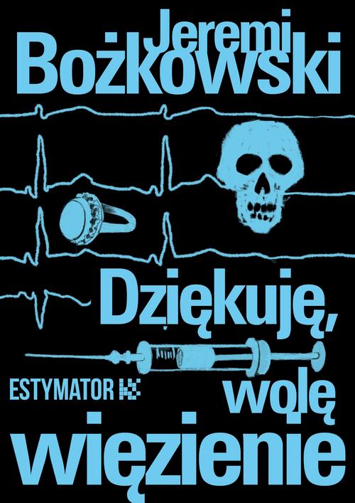 Tytuł: Dziękuję, wolę więzienie
Autor: Jeremi Bożkowski
Wydawnictwo: Estymator
Formaty: PDF, EPUB, MOBI