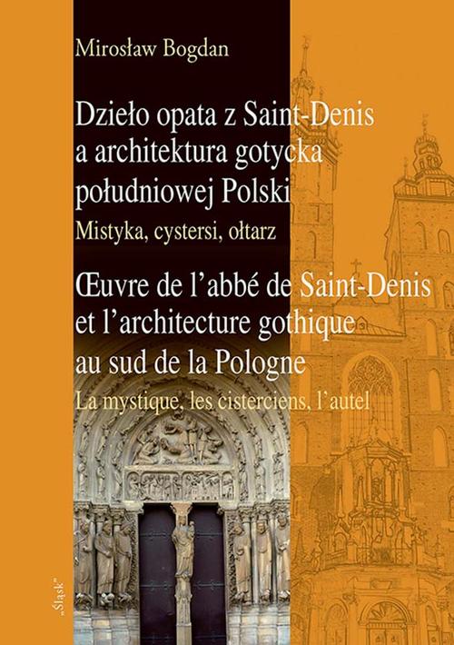 Tytuł: Dzieło opata z Saint-Denis a architektura gotycka południowej Polski Mistyka, cystersi, ołtarz
Autor: Mirosław Bogdan
Wydawnictwo: Śląsk Sp z o.o.Wydawnictwo Naukowe
Formaty: PDF