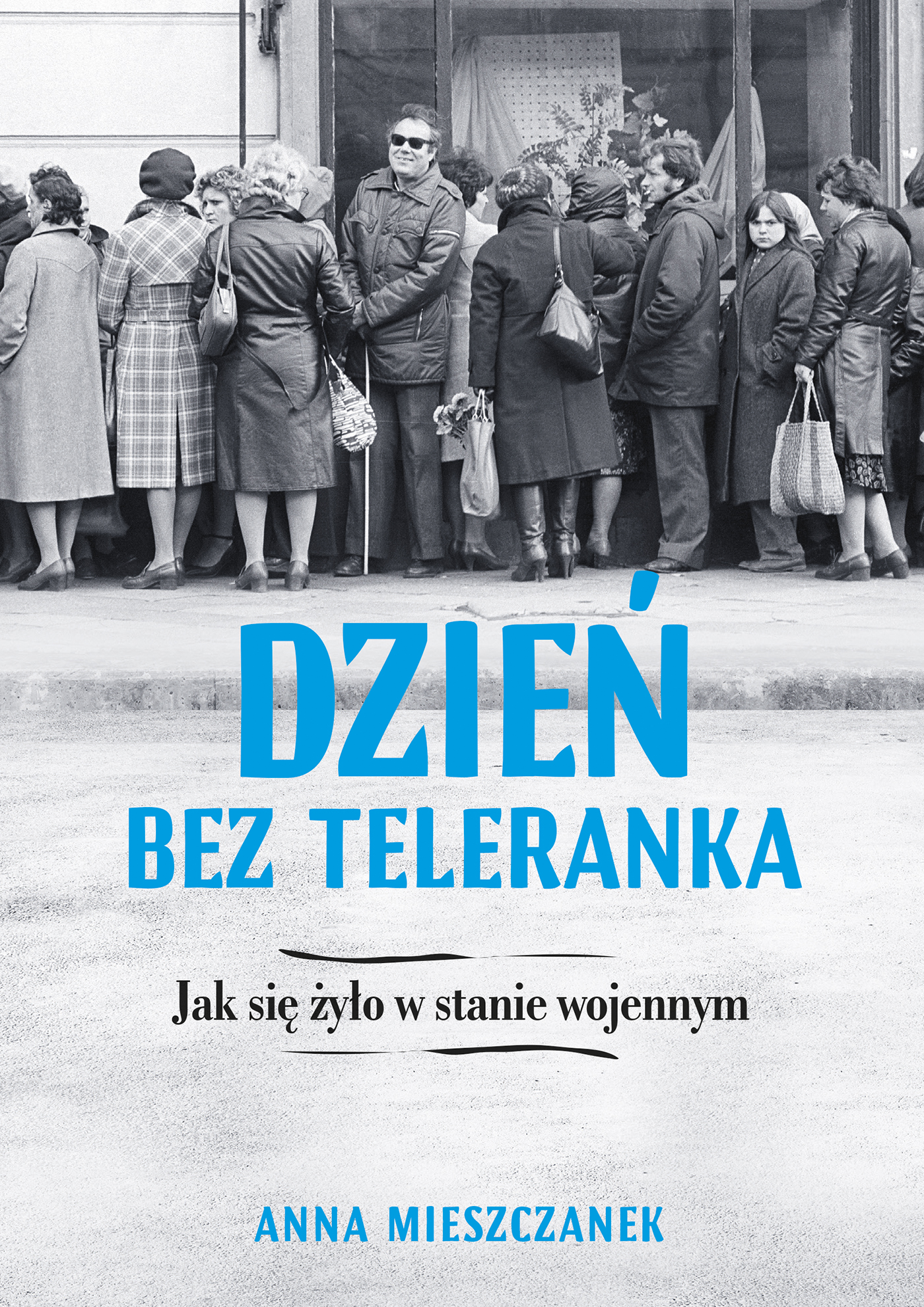 Tytuł: Dzień bez teleranka. Jak się żyło w stanie wojennym
Autor: Anna Mieszczanek
Wydawnictwo: Muza
Formaty: EPUB, MOBI