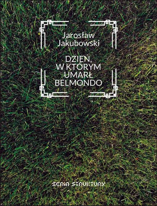 Tytuł: Dzień, w którym umarł Belmondo
Autor: Jarosław Jakubowski
Wydawnictwo: Forma
Formaty: PDF