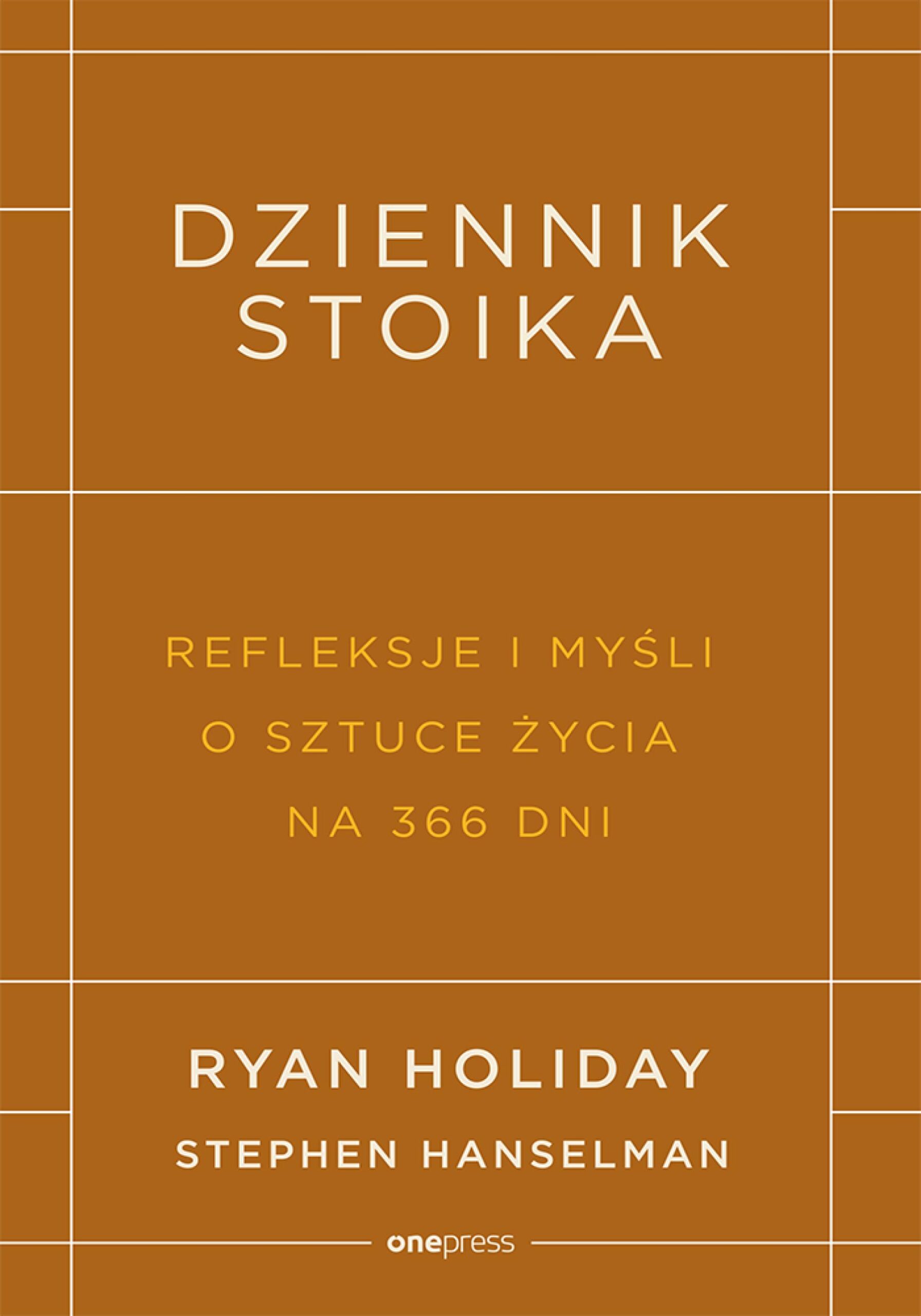Tytuł: Dziennik stoika. Refleksje i myśli o sztuce życia na 366 dni
Autor: Ryan Holiday, Stephen Hanselman
Wydawnictwo: Onepress
Formaty: EPUB, PDF, MOBI