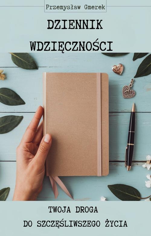 Tytuł: Dziennik wdzięczności: Twoja droga do szczęśliwszego życia
Autor: Przemysław Gmerek
Wydawnictwo: Przemysław Gmerek
Formaty: EPUB, PDF, MOBI