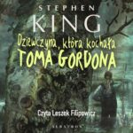 Tytuł: DZIEWCZYNA, KTÓRA KOCHAŁA TOMA GORDONA
Autor: Stephen King
Wydawnictwo: Albatros
Formaty: MP3
