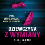 Tytuł: DZIEWCZYNA Z WYMIANY
Autor: Nelle Lamarr
Wydawnictwo: Albatros
Formaty: MP3