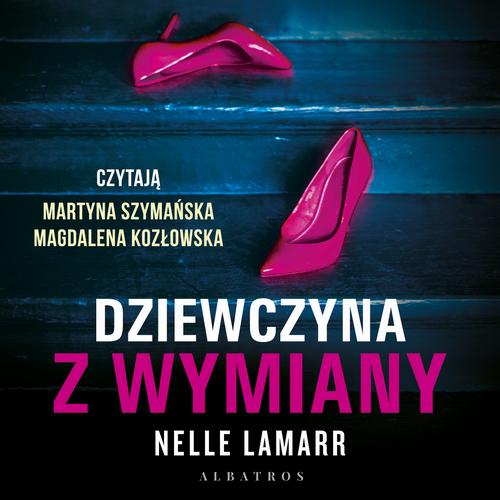 Tytuł: DZIEWCZYNA Z WYMIANY
Autor: Nelle Lamarr
Wydawnictwo: Albatros
Formaty: MP3