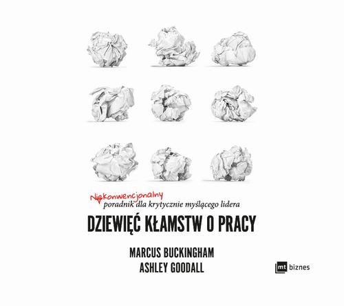 Tytuł: Dziewięć kłamstw o pracy
Autor: Marcus Buckingham, Ashley Goodall
Wydawnictwo: MT Biznes
Formaty: MP3