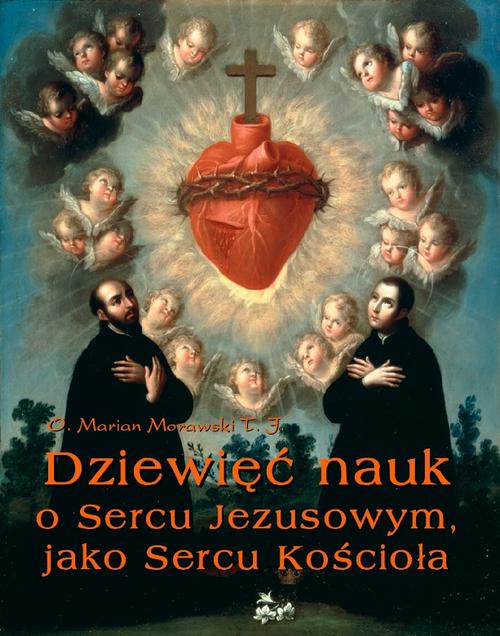 Tytuł: Dziewięć nauk o Sercu Jezusowym, jako Sercu Kościoła
Autor: Marian Morawski
Wydawnictwo: Armoryka
Formaty: MOBI, EPUB