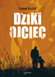 Dziki ojciec. Jak wykorzystać moc inicjacji w wychowaniu — okładka e-booka