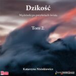 Tytuł: Dzikość. Wędrówki po peryferiach świata (tom 2)
Autor: Katarzyna Nizinkiewicz
Wydawnictwo: KMH Media Group
Formaty: MP3