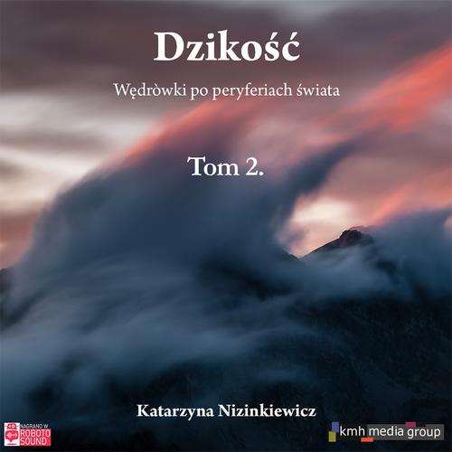 Tytuł: Dzikość. Wędrówki po peryferiach świata (tom 2)
Autor: Katarzyna Nizinkiewicz
Wydawnictwo: KMH Media Group
Formaty: MP3