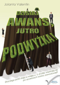 Dzisiaj awans, jutro podwyżka!. Dlaczego jedni stoją w miejscu, a drudzy wspinają się po szczeblach kariery zawodowej? — okładka e-booka