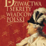 Tytuł: Dziwactwa i sekrety władców Polski
Autor: Iwona Kienzler
Wydawnictwo: Bellona
Formaty: EPUB, MOBI