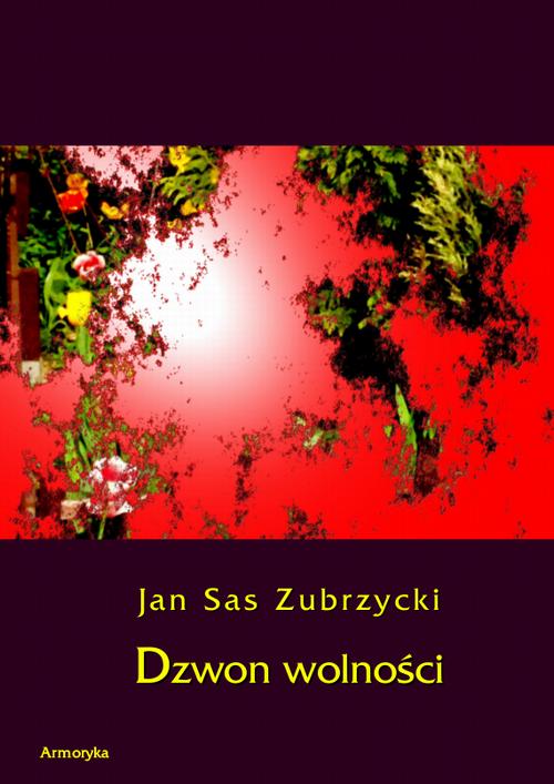 Tytuł: Dzwon wolności
Autor: Jan Sas Zubrzycki
Wydawnictwo: Armoryka
Formaty: PDF