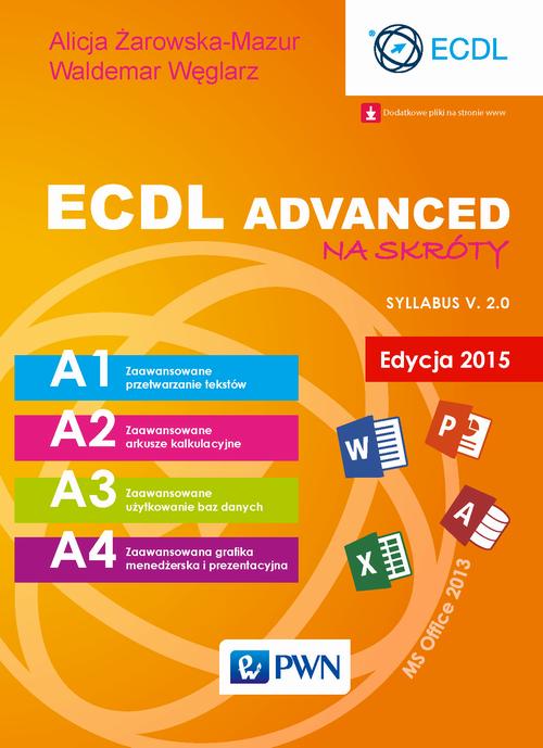 Tytuł: ECDL Advanced na skróty. Edycja 2015. Sylabus v. 2.0
Autor: Alicja Żarowska-Mazur, Waldemar Węglarz
Wydawnictwo: Wydawnictwo Naukowe PWN
Formaty: MOBI, EPUB