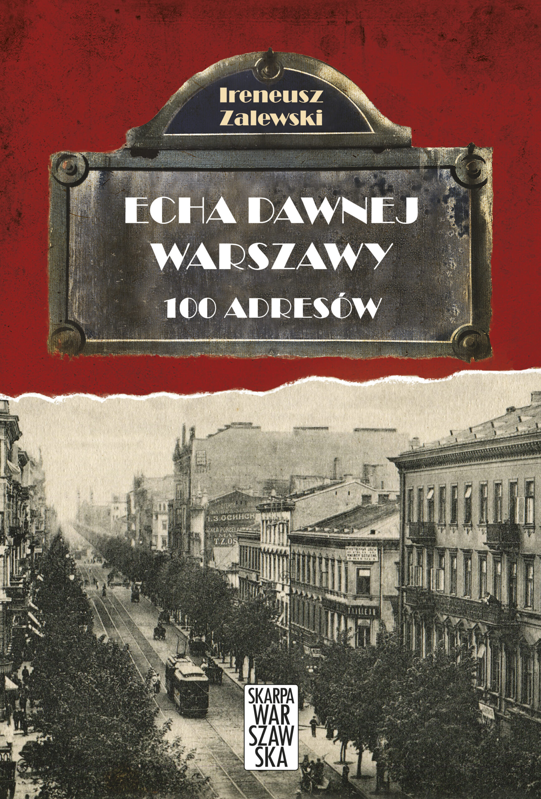 Tytuł: Echa dawnej Warszawy. 100 adresów
Autor: Ireneusz Zalewski
Wydawnictwo: Skarpa Warszawska
Formaty: EPUB, MOBI