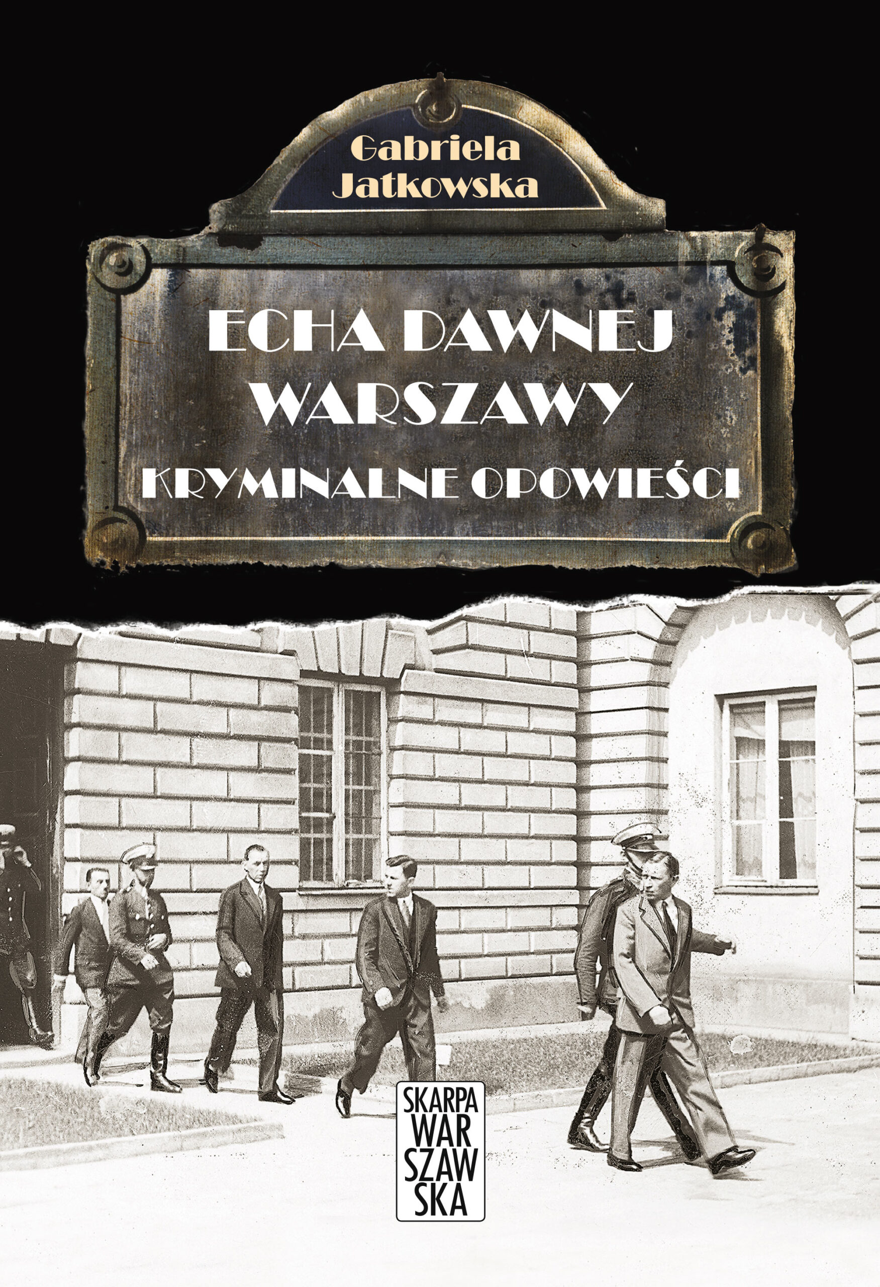 Tytuł: Echa dawnej Warszawy. Kryminalne opowieści
Autor: Gabriela Jatkowska
Wydawnictwo: Skarpa Warszawska
Formaty: EPUB, MOBI